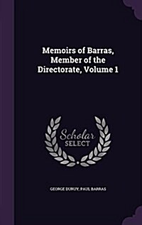 Memoirs of Barras, Member of the Directorate, Volume 1 (Hardcover)