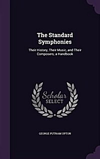 The Standard Symphonies: Their History, Their Music, and Their Composers; A Handbook (Hardcover)