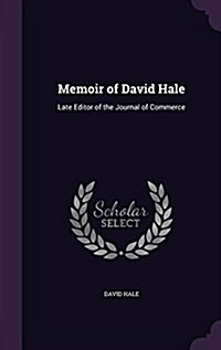 Memoir of David Hale: Late Editor of the Journal of Commerce (Hardcover)