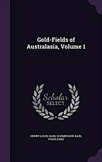 Gold-Fields of Australasia, Volume 1 (Hardcover)