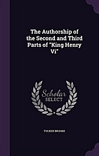 The Authorship of the Second and Third Parts of King Henry Vi (Hardcover)