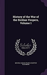 History of the War of the Sicilian Vespers, Volume 1 (Hardcover)