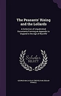 The Peasants Rising and the Lollards: A Collection of Unpublished Documents Forming an Appendix to England in the Age of Wycliffe (Hardcover)