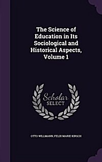 The Science of Education in Its Sociological and Historical Aspects, Volume 1 (Hardcover)