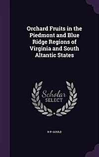 Orchard Fruits in the Piedmont and Blue Ridge Regions of Virginia and South Altantic States (Hardcover)
