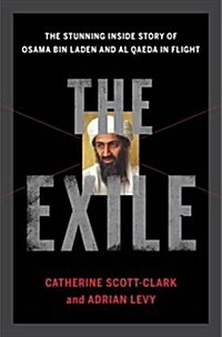 The Exile: The Stunning Inside Story of Osama Bin Laden and Al Qaeda in Flight (Hardcover)