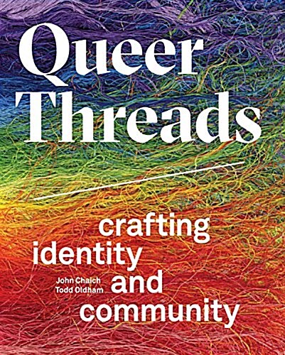 Queer Threads: Crafting Identity and Community (Hardcover)