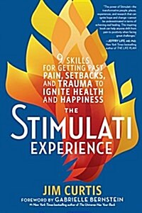 The Stimulati Experience: 9 Skills for Getting Past Pain, Setbacks, and Trauma to Ignite Health and Happiness (Hardcover)