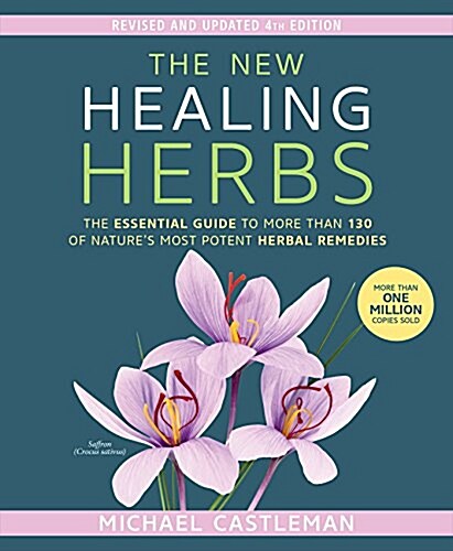 The New Healing Herbs: The Essential Guide to More Than 130 of Natures Most Potent Herbal Remedies (Paperback)