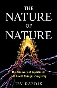 The Nature of Nature: The Discovery of Superwaves and How It Changes Everything (Hardcover)