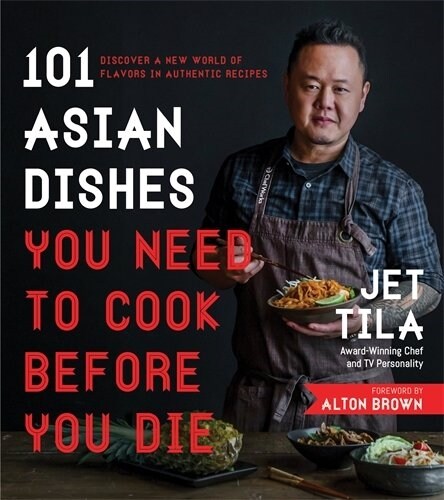 101 Asian Dishes You Need to Cook Before You Die: Discover a New World of Flavors in Authentic Recipes (Paperback)