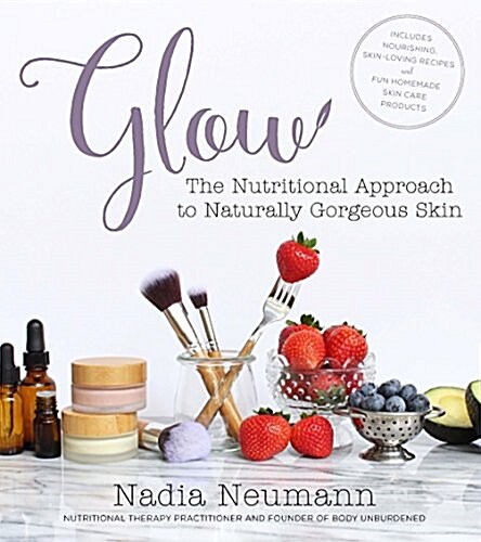 Glow: The Nutritional Approach to Naturally Gorgeous Skin (Paperback)
