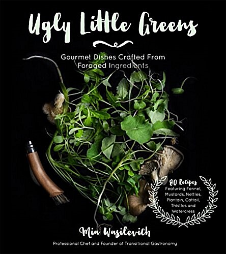 Ugly Little Greens: Gourmet Dishes Crafted from Foraged Ingredients (Paperback)