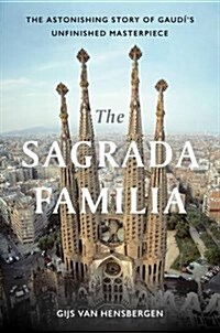 The Sagrada Familia: The Astonishing Story of Gaud?s Unfinished Masterpiece (Hardcover)