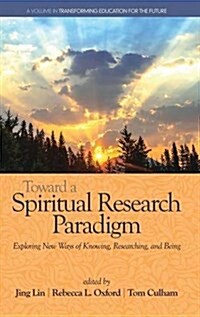 Toward a Spiritual Research Paradigm: Exploring New Ways of Knowing, Researching and Being(hc) (Hardcover)