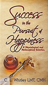 Success in the Pursuit of Happiness: A Physiological and Philosophical Solution (Paperback)