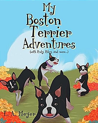 My Boston Terrier Adventures (with Rudy, Riley and More...) (Paperback)