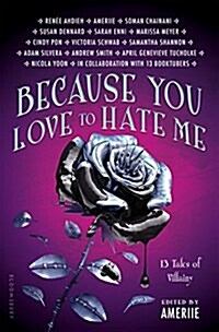 Because You Love to Hate Me: 13 Tales of Villainy (Hardcover)
