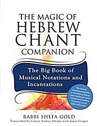 The Magic of Hebrew Chant Companion: The Big Book of Musical Notations and Incantations (Paperback)