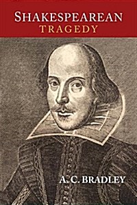 Shakespearean Tragedy: Lectures on Hamlet, Othello, King Lear, and Macbeth (Paperback)