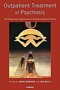 Outpatient Treatment of Psychosis : Psychodynamic Approaches to Evidence-Based Practice (Paperback)