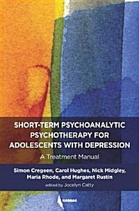 Short-term Psychoanalytic Psychotherapy for Adolescents with Depression : A Treatment Manual (Paperback)