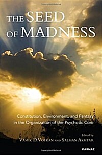 The Seed of Madness : Constitution, Environment, and Fantasy in the Organization of the Psychotic Core (Paperback)