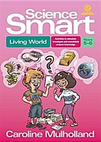 Science Smart - Living World Yrs 5-6: Activities to Stimulate, Investigate and Consolidate Science Knowledge (Paperback)