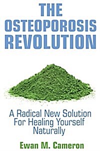 The Osteoporosis Revolution: A Radical Program for Healing Yourself Naturally (Hardcover)