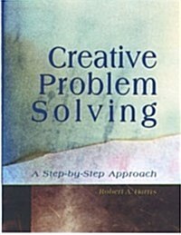 Creative Problem Solving: A Step-By-Step Approach (Paperback)