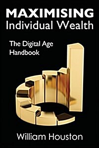 Maximising Individual Wealth: The Digital Age Handbook (Paperback)