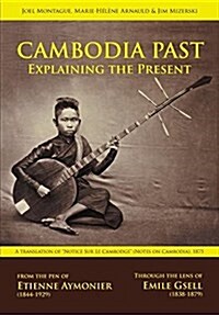 Cambodia Past: Explaining the Present (Paperback)