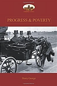Progress and Poverty: An Inquiry Into the Cause of Increase of Want with Increase of Wealth: The Remedy (Paperback)
