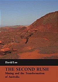 The Second Rush: Mining and the Transformation of Australia (Hardcover)