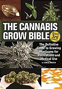The Cannabis Grow Bible: The Definitive Guide to Growing Marijuana for Recreational and Medicinal Use (Paperback)