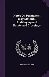 Notes on Permanent Way Material, Platelaying and Points and Crossings (Hardcover)