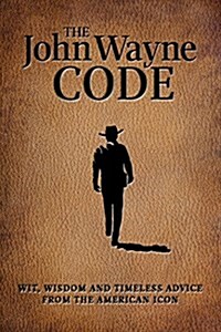 The John Wayne Code: Wit, Wisdom and Timeless Advice (Imitation Leather)