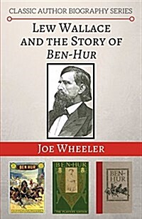 Lew Wallace and the Story of Ben-Hur (Paperback)