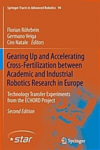 Gearing Up and Accelerating Cross‐fertilization Between Academic and Industrial Robotics Research in Europe:: Technology Transfer Experiments fr (Paperback, 2, Softcover Repri)