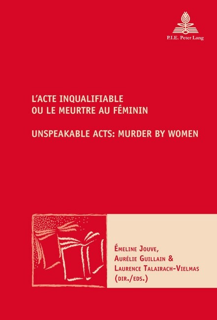 LActe Inqualifiable, Ou Le Meurtre Au F?inin / Unspeakable Acts: Murder by Women (Paperback)