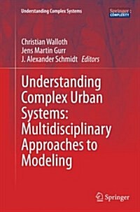 Understanding Complex Urban Systems: Multidisciplinary Approaches to Modeling (Paperback, Softcover Repri)