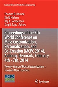 Proceedings of the 7th World Conference on Mass Customization, Personalization, and Co-Creation (McPc 2014), Aalborg, Denmark, February 4th - 7th, 201 (Paperback, Softcover Repri)