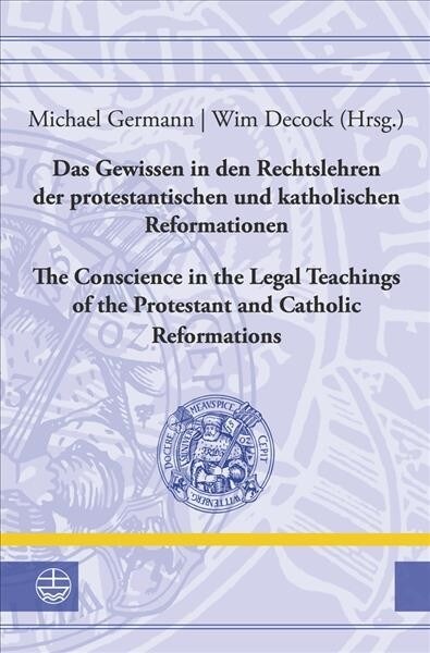 Das Gewissen in Den Rechtslehren Der Protestantischen Und Katholischen Reformationen / The Conscience in the Legal Teachings of the Protestant and Cat (Hardcover)