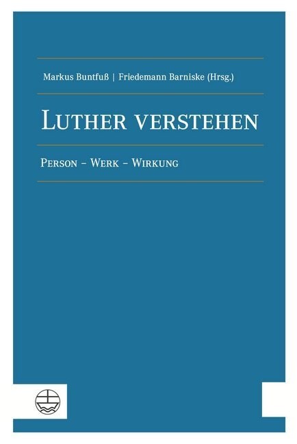 Luther Verstehen: Person - Werk - Wirkung (Paperback)