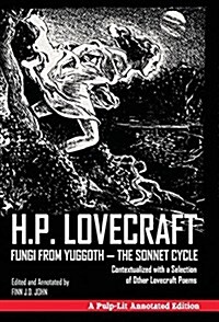 Fungi from Yuggoth - The Sonnet Cycle: Contextualized with a Selection of Other Lovecraft Poems - A Pulp-Lit Annotated Edition (Hardcover)