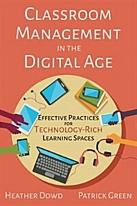 Classroom Management in the Digital Age: Effective Practices for Technology-Rich Learning Spaces (Paperback)