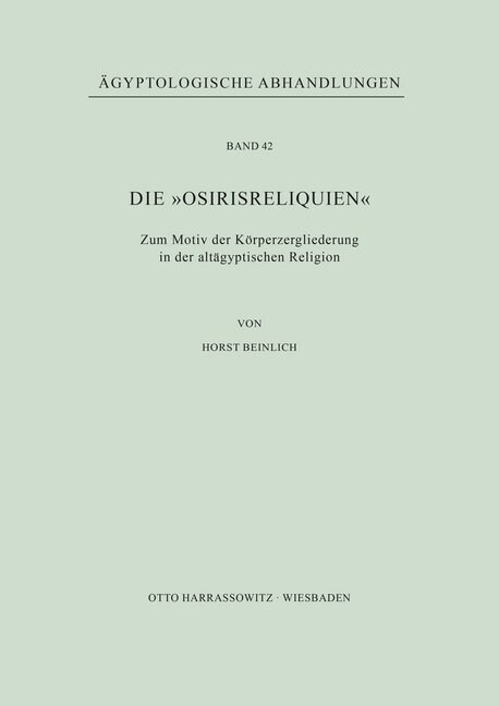 Die Osirisreliquien: Zum Motiv Der Korperzergliederung in Der Altagyptischen Religion (Paperback)