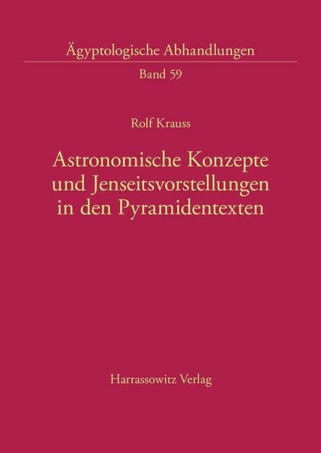 Astronomische Konzepte Und Jenseitsvorstellungen in Den Pyramidentexten (Paperback)