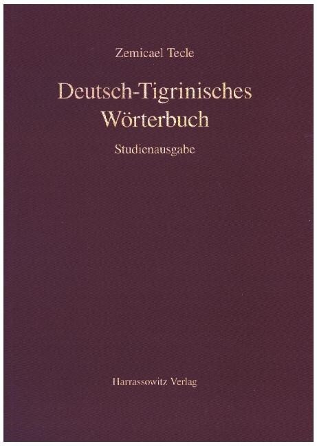 Deutsch-Tigrinisches Worterbuch: Bearbeitet Von Freweyni Habtemariam, Mussie Tesfagiyorgis, Tedros Hagos Und Tesfay Tewolde Yohannes (Paperback)