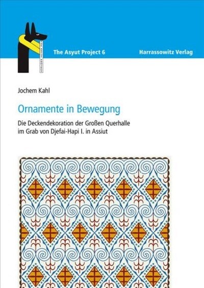 Ornamente in Bewegung: Die Deckendekoration Der Grossen Querhalle Im Grab Von Djefai-Hapi I. in Assiut (Hardcover)